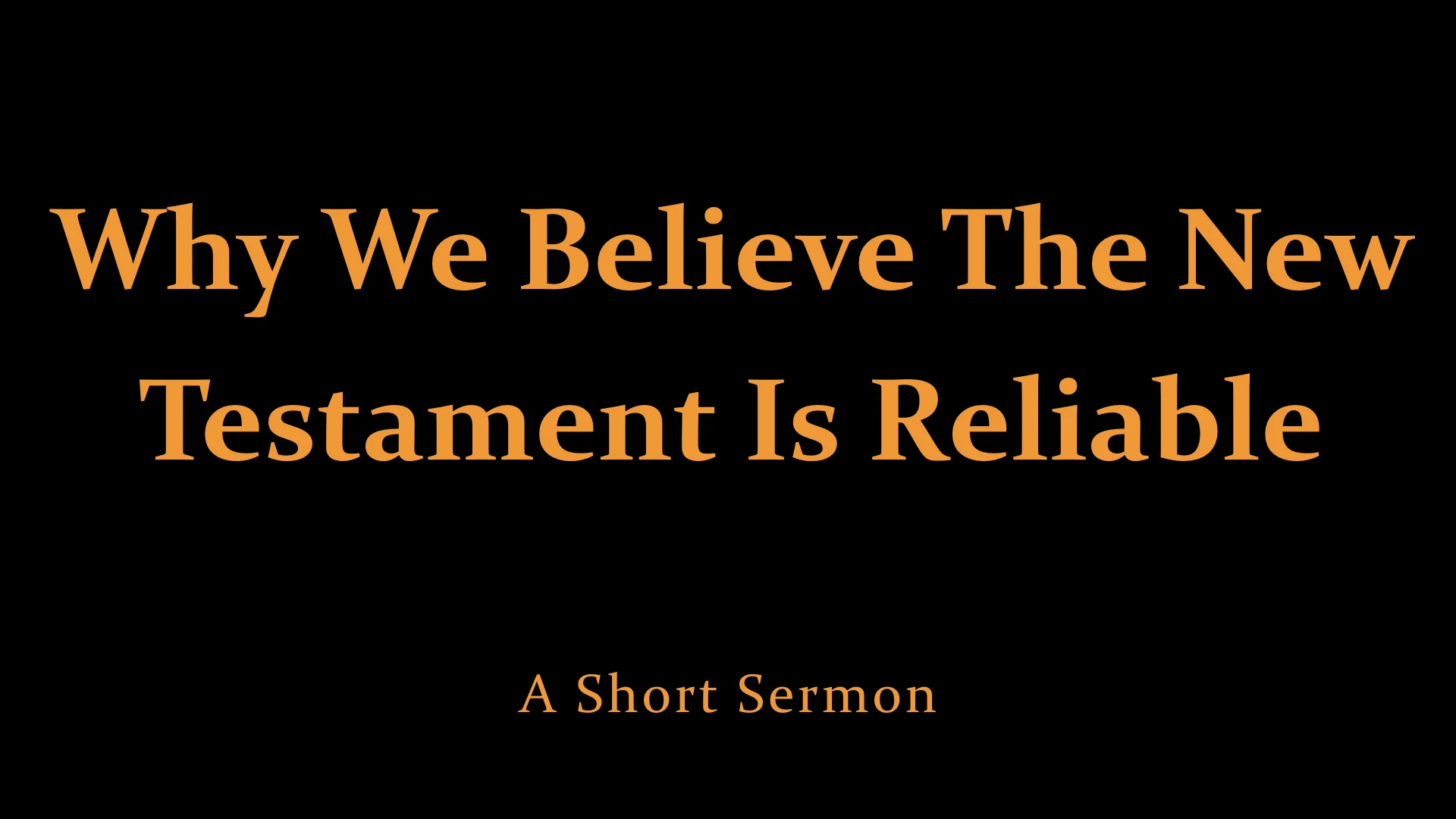 Why We Believe The New Testament Is Reliable - A Short Sermon.jpeg