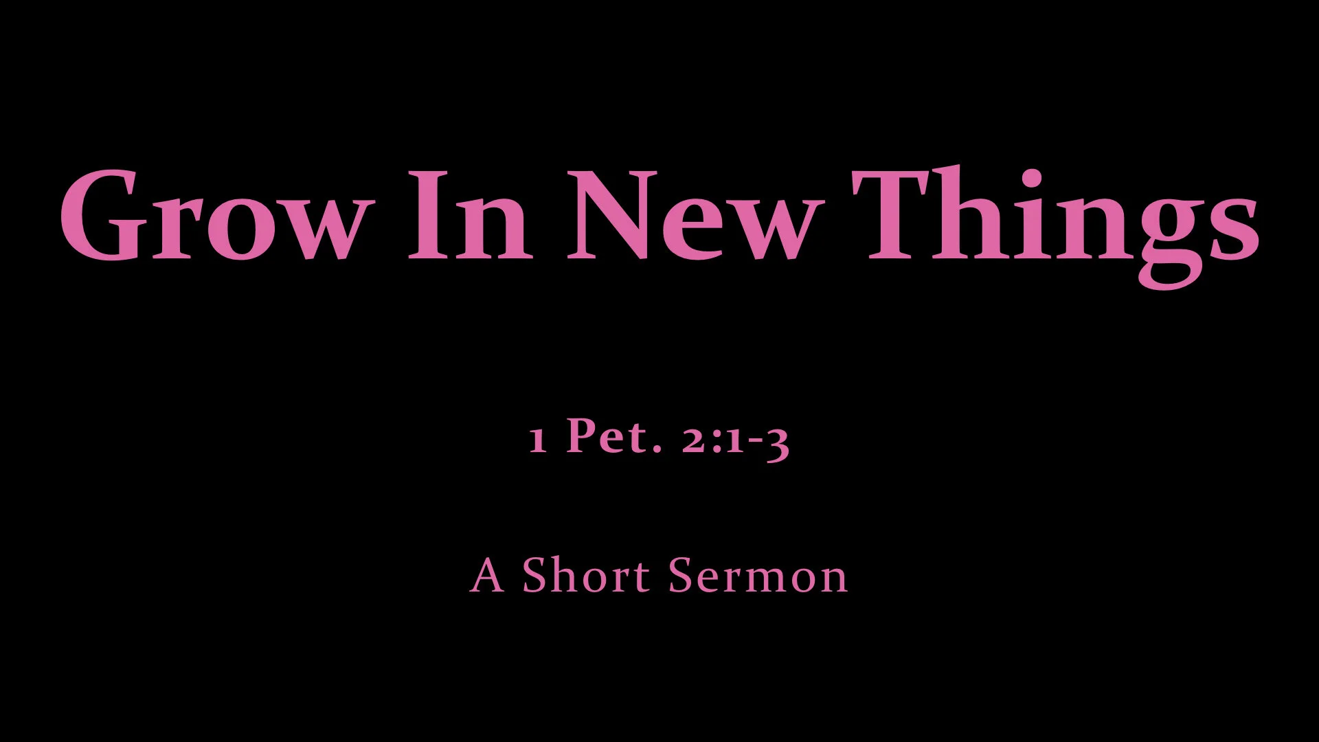 1 Pet. 2;1-3 Grow In New Things.jpeg