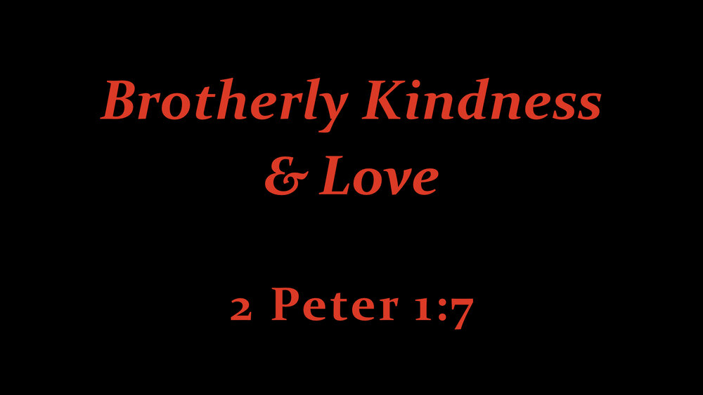 2 Peter 1;7 Brotherly Kindness And Love.jpeg