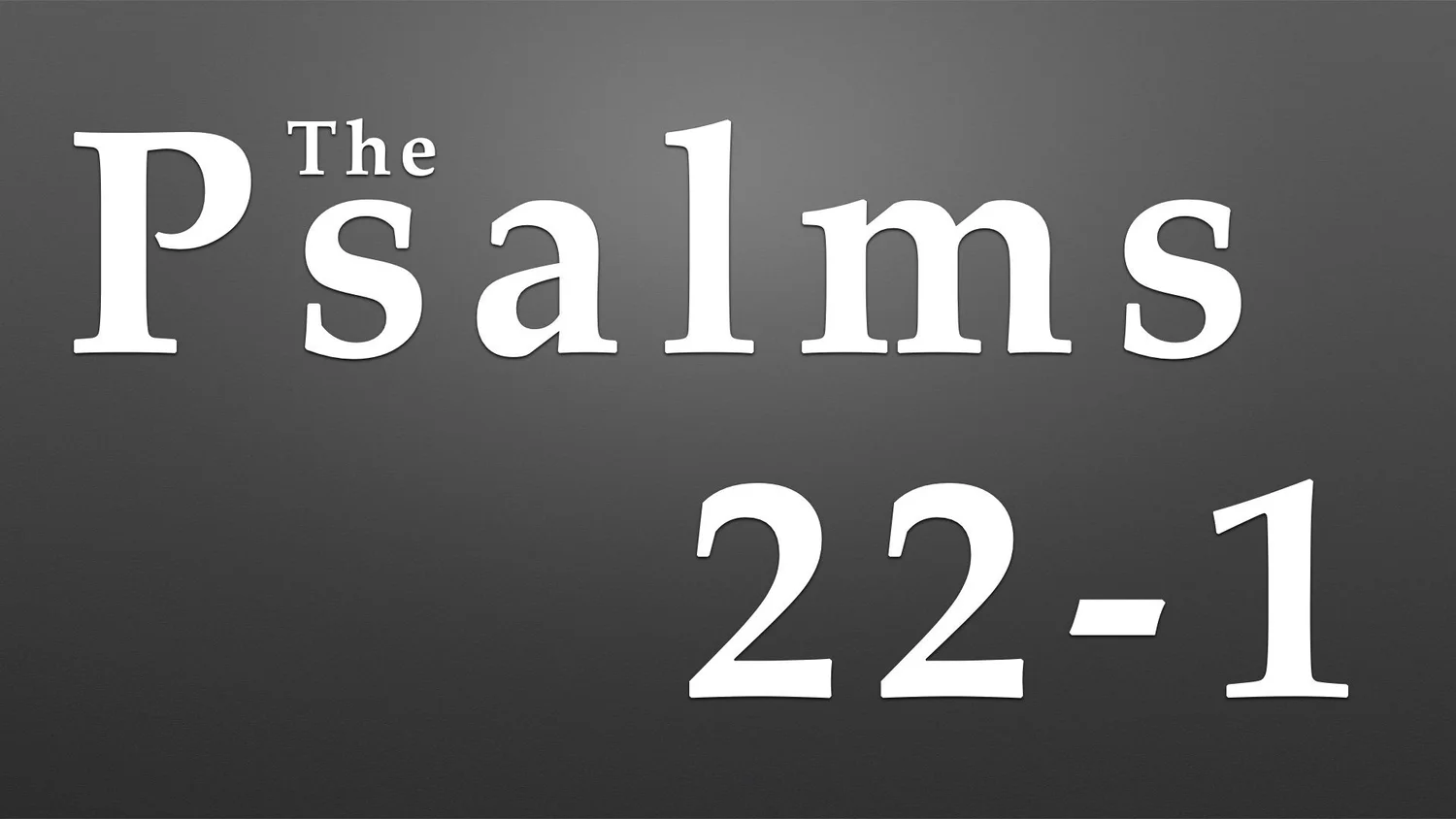 Psalm 22 (1 of 3)