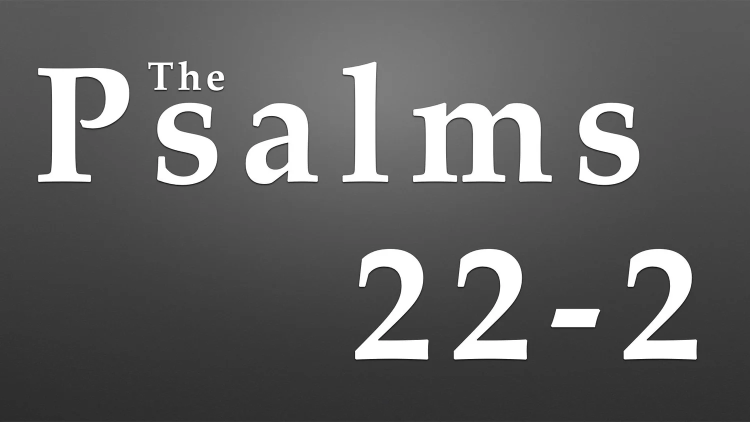 Psalm 22 (2 of 3)
