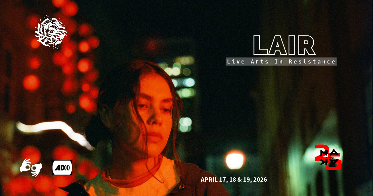 A person with dark hair at night lit by red light. Text reads "LAIR: Live Arts In Resistance. April 17, 18, & 19, 2026." Icons for sign language interpretation and audio descriptions.