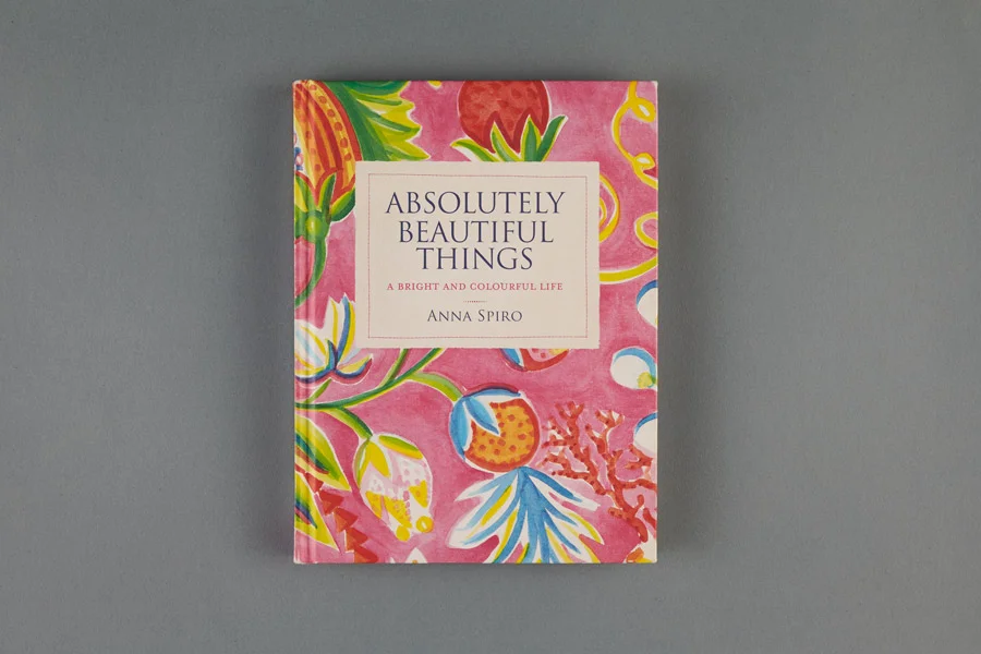 DESIGNED : Absolutely Beautiful Things by Anna Spiro + Photography by Sharyn Cairns / Felix Forest + Published by Lantern
