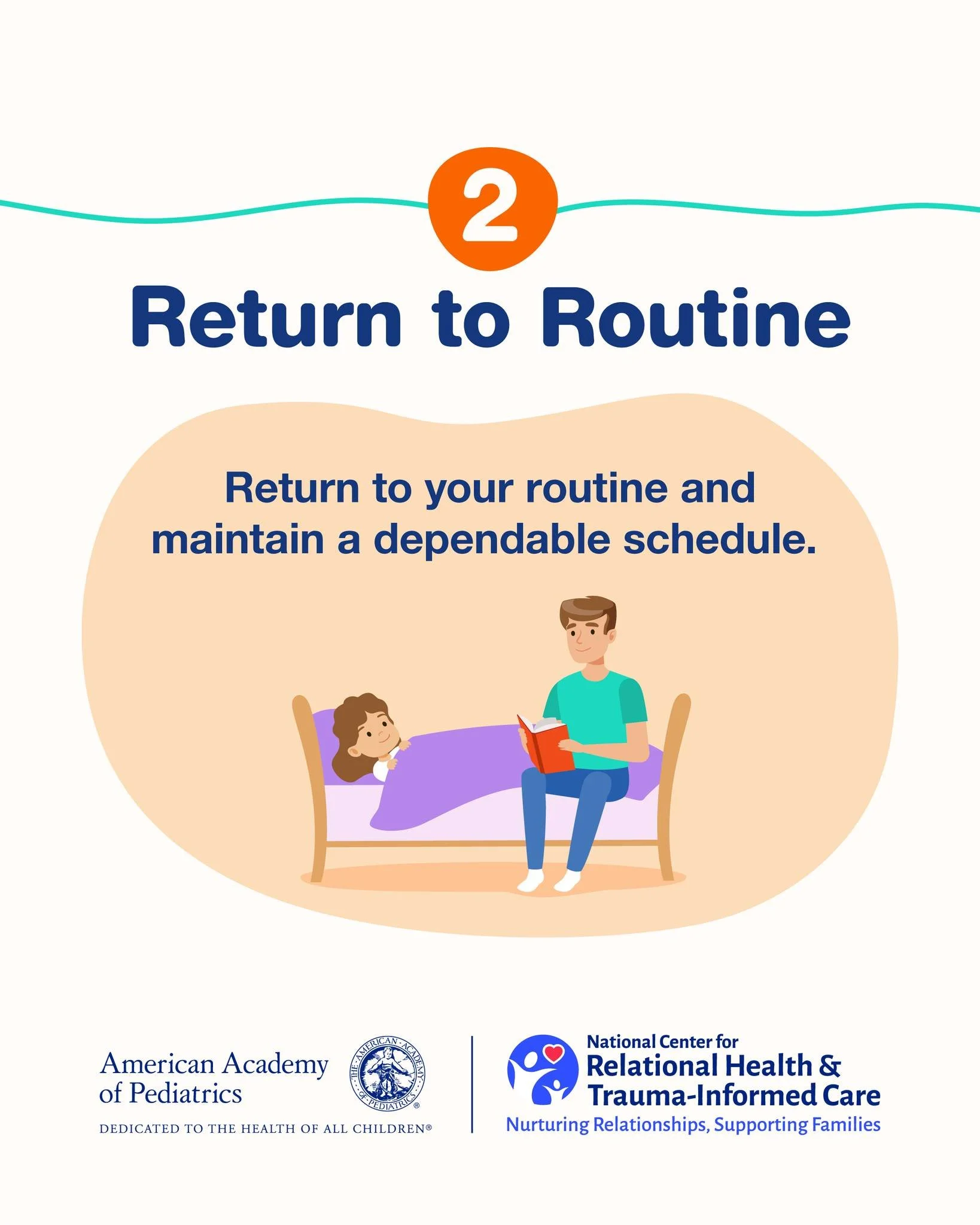 May be an illustration of text that says '2 Return to Routine Return to your routine and maintain a dependable schedule. AmericanAcademy American Academy of Pediatrics DEDICATID TO 0 THLE o Or P ALL CIULDREN* National Center NationalCenterfor for Rel.jpeg