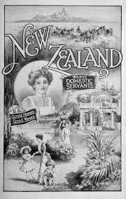 Government Posters in the UK advertising for Domestic Servant Opportunities in New Zealand. Below are a selection of Google Images regarding Emigration to New Zealand. 'Agents' were often used to advertise in Britain for prospective immigrants/settlers.
