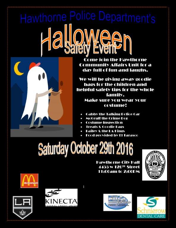 The City of Hawthorne, in conjunction with the LA Kings, will be hosting the 5th annual Halloween Safety Fair at City Hall this Saturday, 10-29-16, from 11:00am-2:00pm. Please stop by the event.