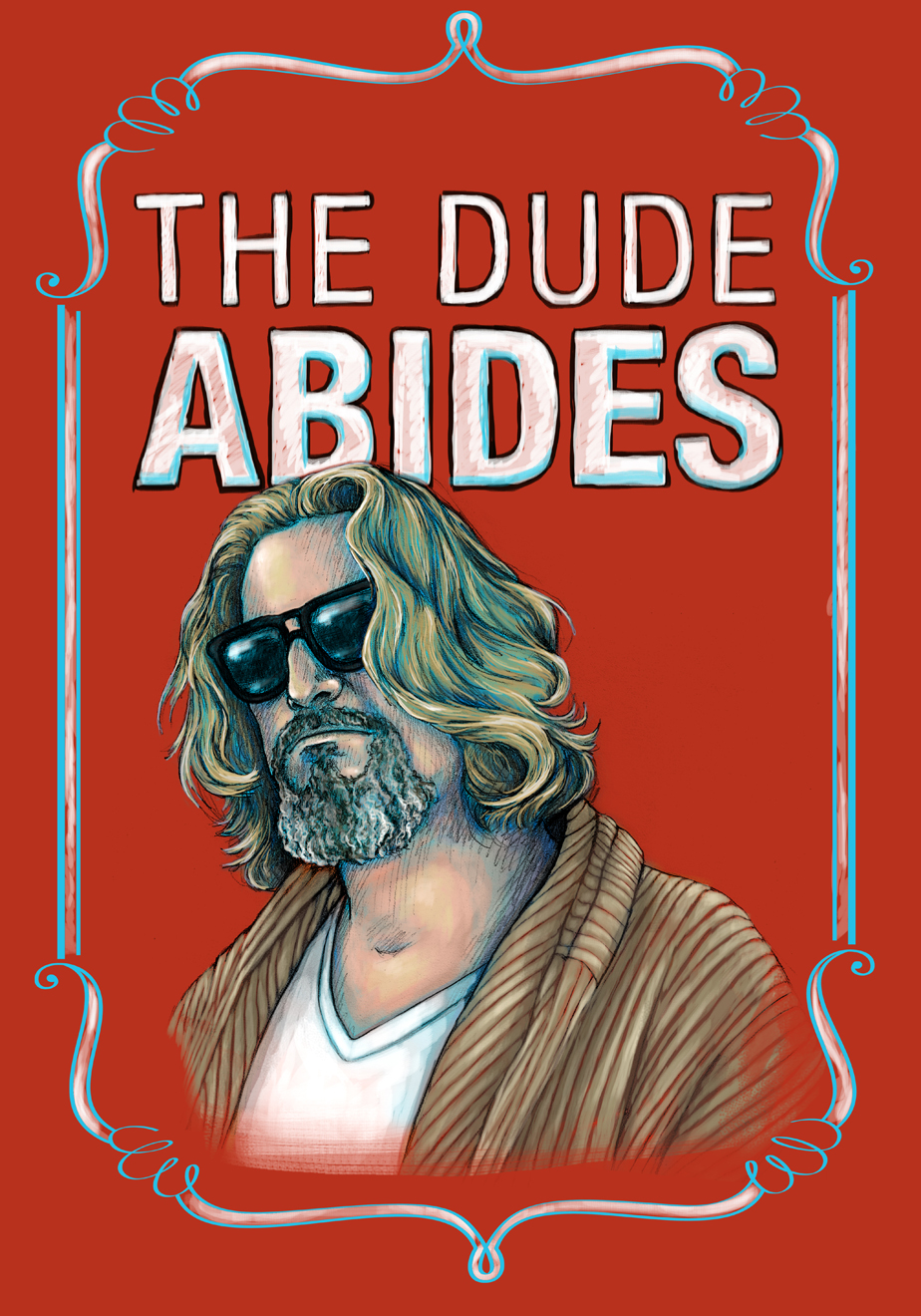  "The Dude Abides" Jeffrey Lebowski from the Big Lebowski 