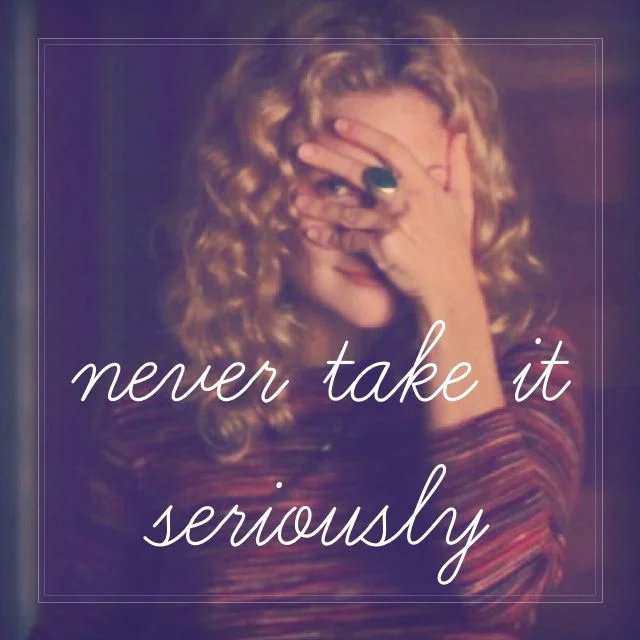 " If you never take it seriously you never get hurt, if you never get hurt you have fun all the time!"