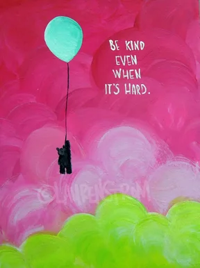 be kind even when it's hard