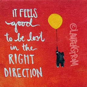it feels good to be lost in the right direction