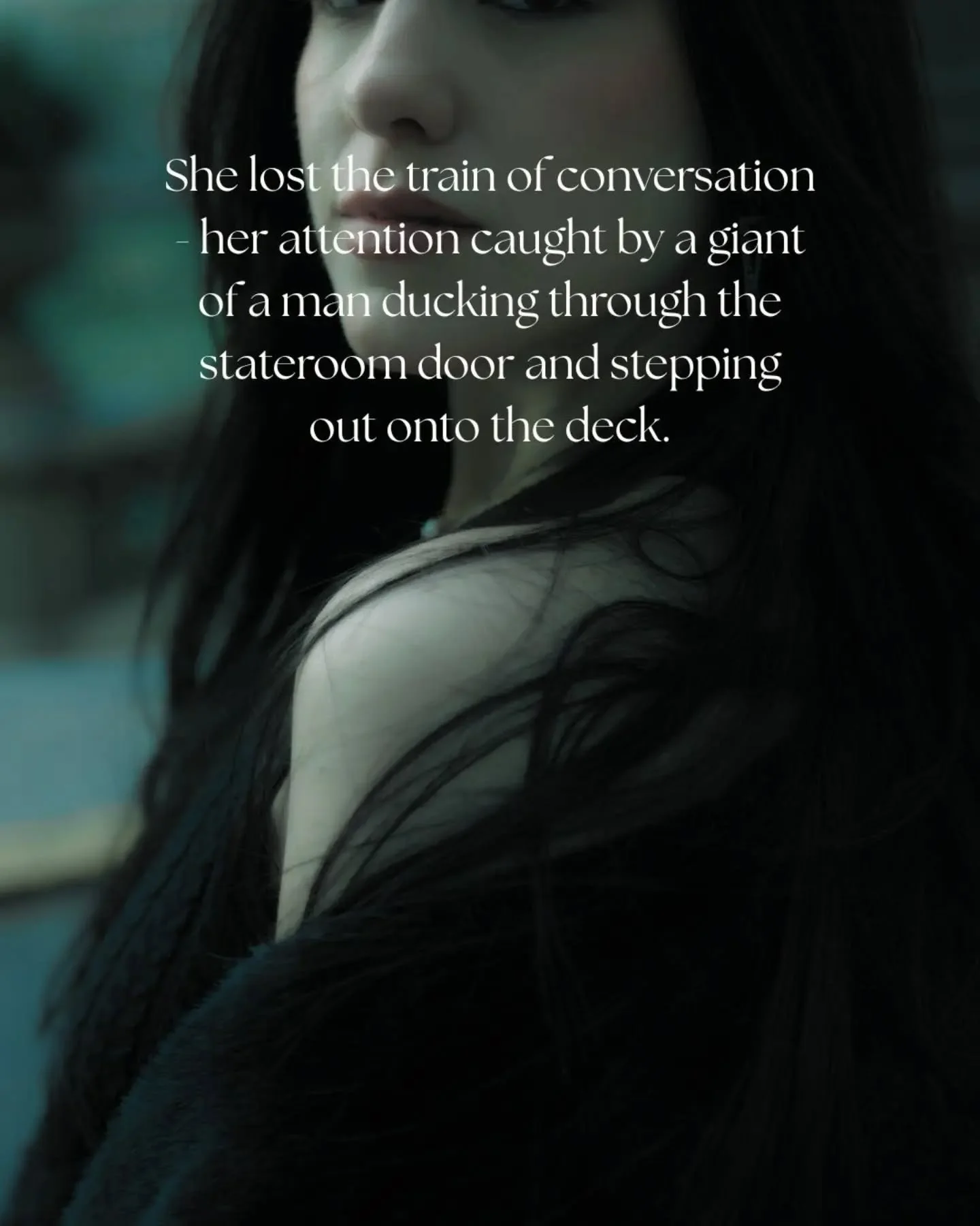 She lost the train of conversation - her attention caught by a giant of a man ducking through the stateroom door and stepping out onto the deck.
A hush descended in a ripple, and all heads turned as he strode like a bear amongst a flock of geese. 
He