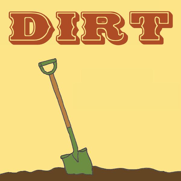 Dirt has recorded an EP with Augminished Studio. We are also recording a single with dirt titled "Money" in fall of 2013