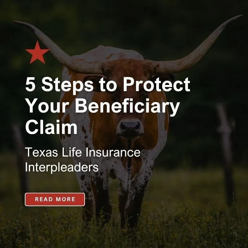 Texas Life Insurance Interpleaders: 5 Steps to Protect Your Beneficiary Claim