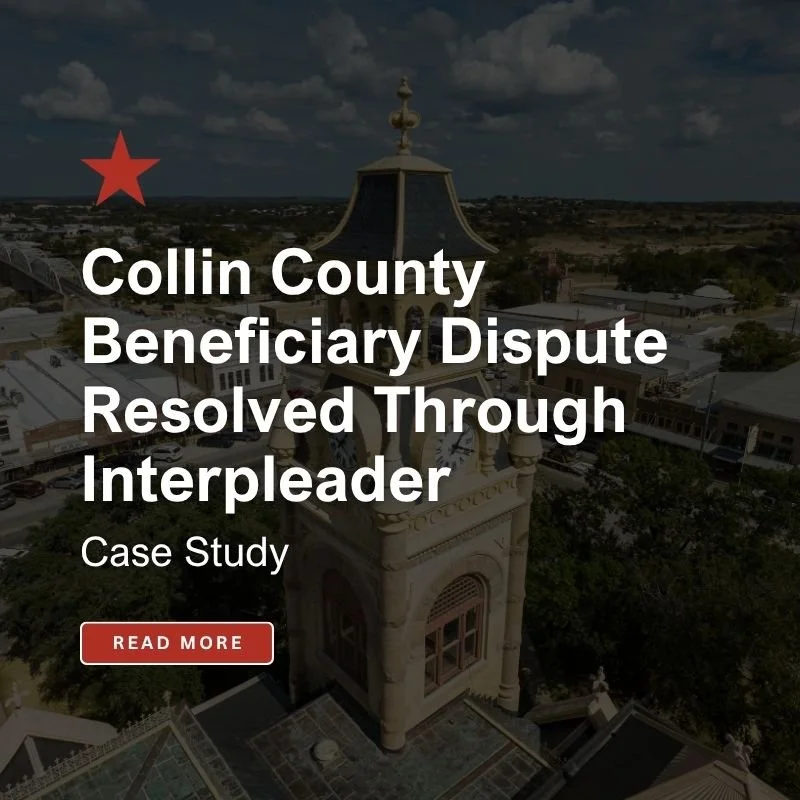 Case Study: Collin County Beneficiary Dispute Resolved Through Interpleader
