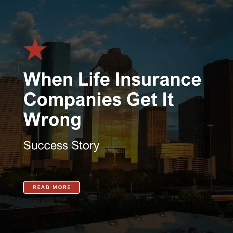 When Life Insurance Companies Get It Wrong: A Recent Success Story