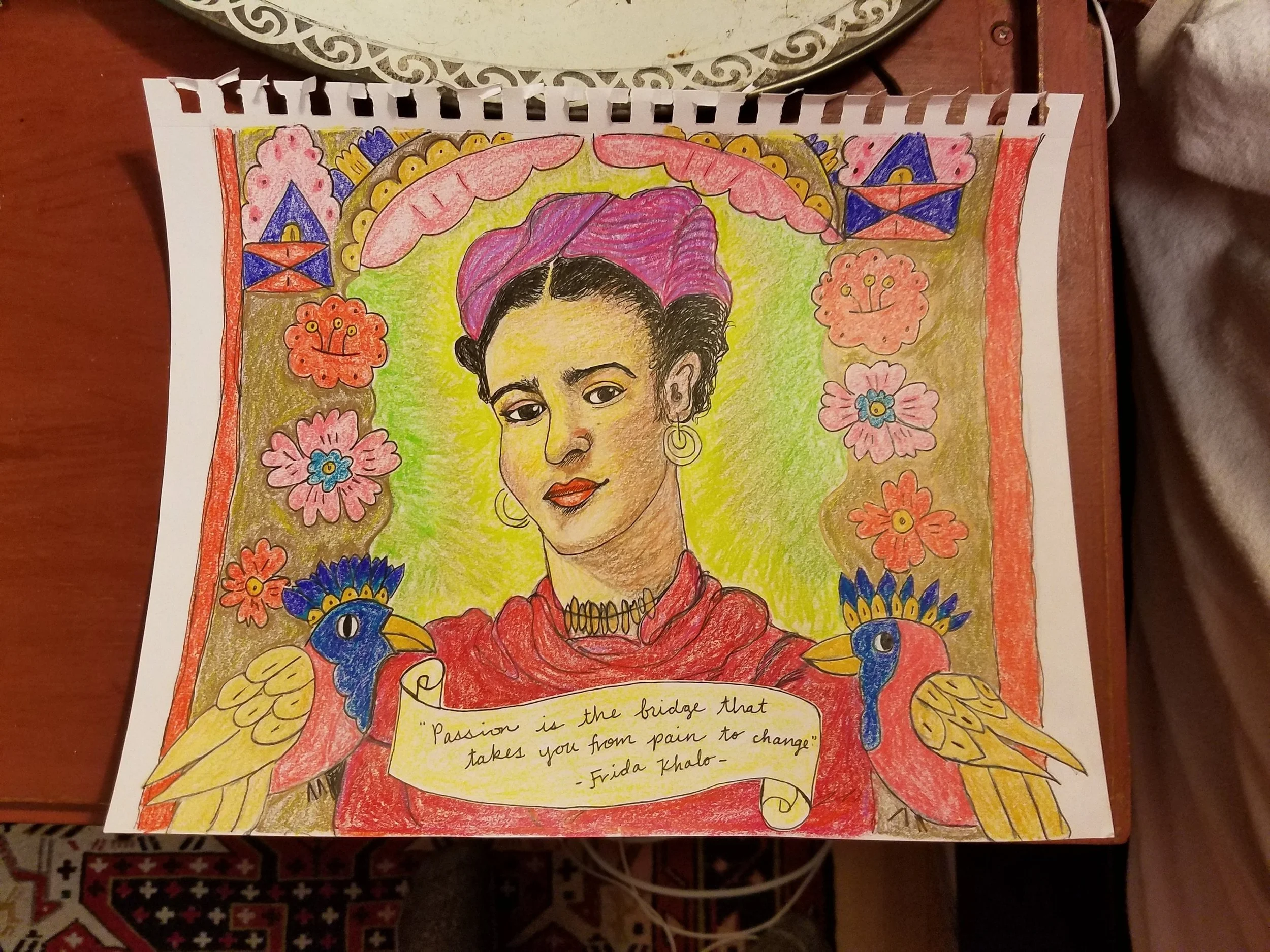 On my first snow-day I drew a picture of Frida Kahlo, one of my heroes. She used her disabilities and the many tragic things that happened to her as fuel for her artwork. The quote: Passion is the bridge that takes you from pain to change. 