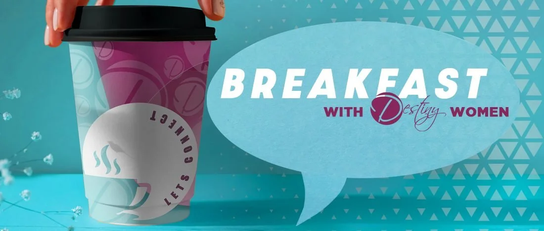 Breakfast with Destiny Women banner, a coffee cup and speech bubble with the Destiny Revival Ministries logo