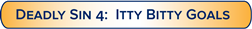 7 Deadly Sins_4_BTI_Itty_Bitty_Goalsv2.png