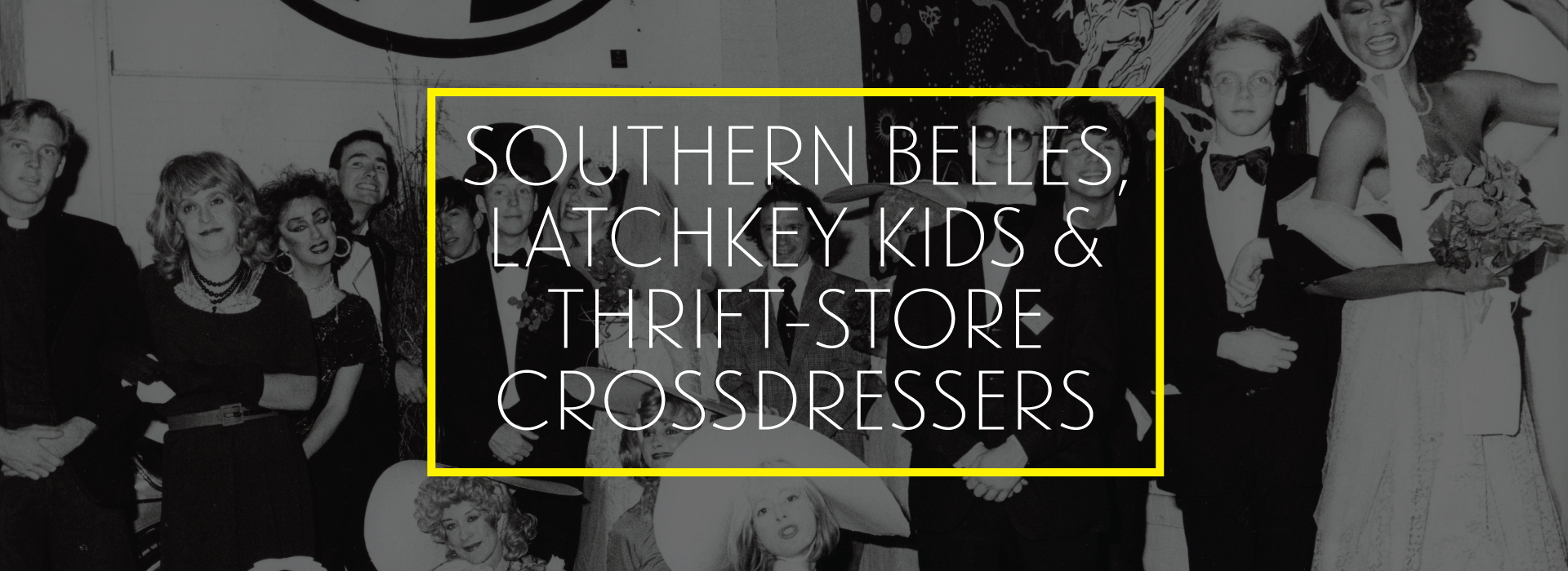 Southern Belles Latchkey Kids And Thrift Store Crossdressers