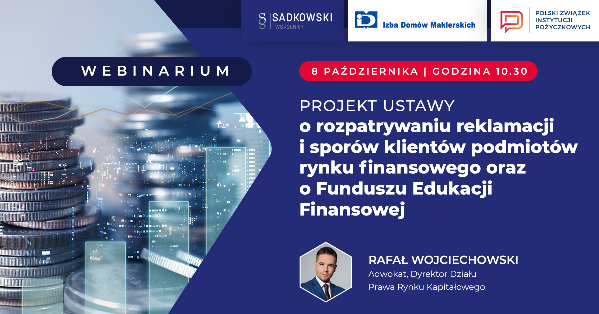 » Webinar: Projekt ustawy o rozpatrywaniu reklamacji i sporów klientów podmiotów rynku finansowego oraz o Funduszu Edukacji Finansowej - Partnerstwo PZIP