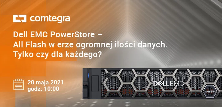 » Comtegra SA zaprasza na webinar "Dell EMC PowerStore – All Flash w erze ogromnej ilości danych. Tylko czy dla każdego?"