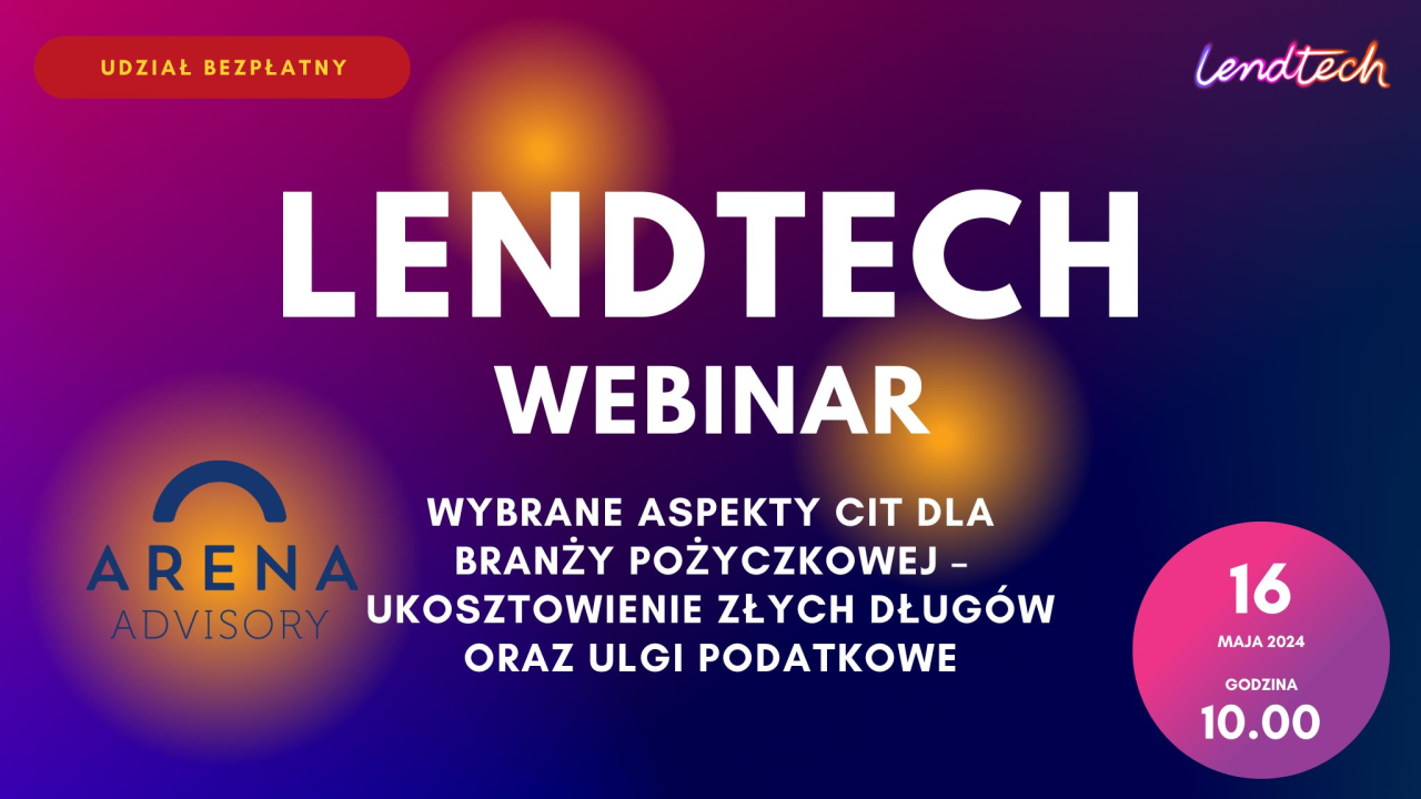 » Webinar Lendtech & Arena Advisory - Wybrane aspekty CIT dla branży pożyczkowej