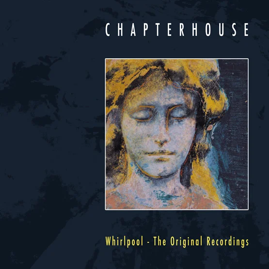 Chapterhouse - Whirlpool The Original Recordings.jpg