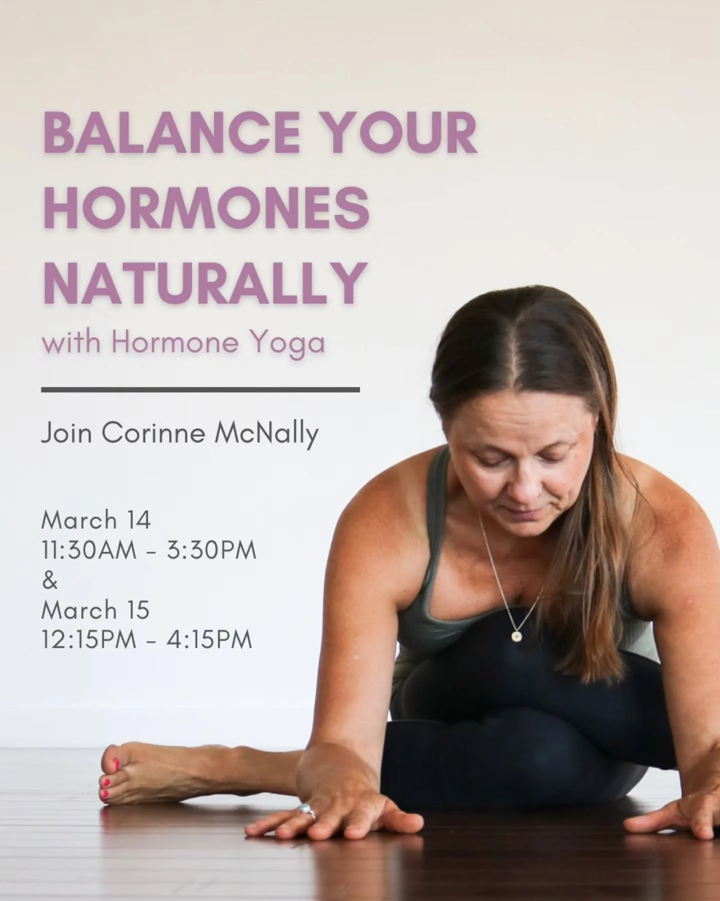 Corinne is back for a weekend workshop!
Do you struggle with  fatigue, mood swings, hot flashes, PMS, night sweats or other hormonal imbalance issues? This workshop may be perfect for you!

Hormone Yoga (HYT), developed over 30 years ago by Brazilian