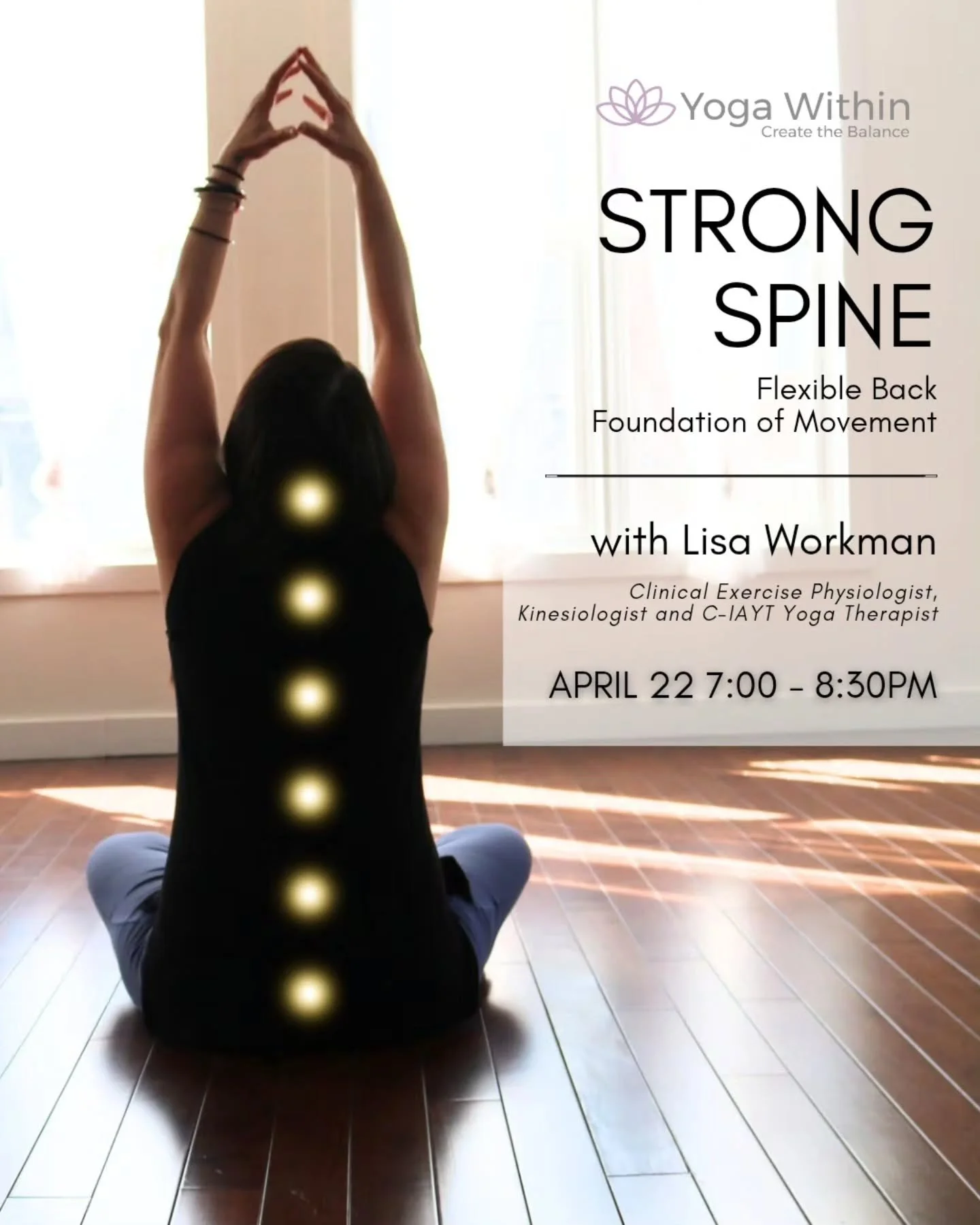 Join Lisa for the next session of our Yoga Anatomy series: STRONG SPINE

Explore spinal structure and movement from cervical to lumbar. Learn how core activation and mindful awareness can ease tension, enhance flexibility, and keep your back resilien