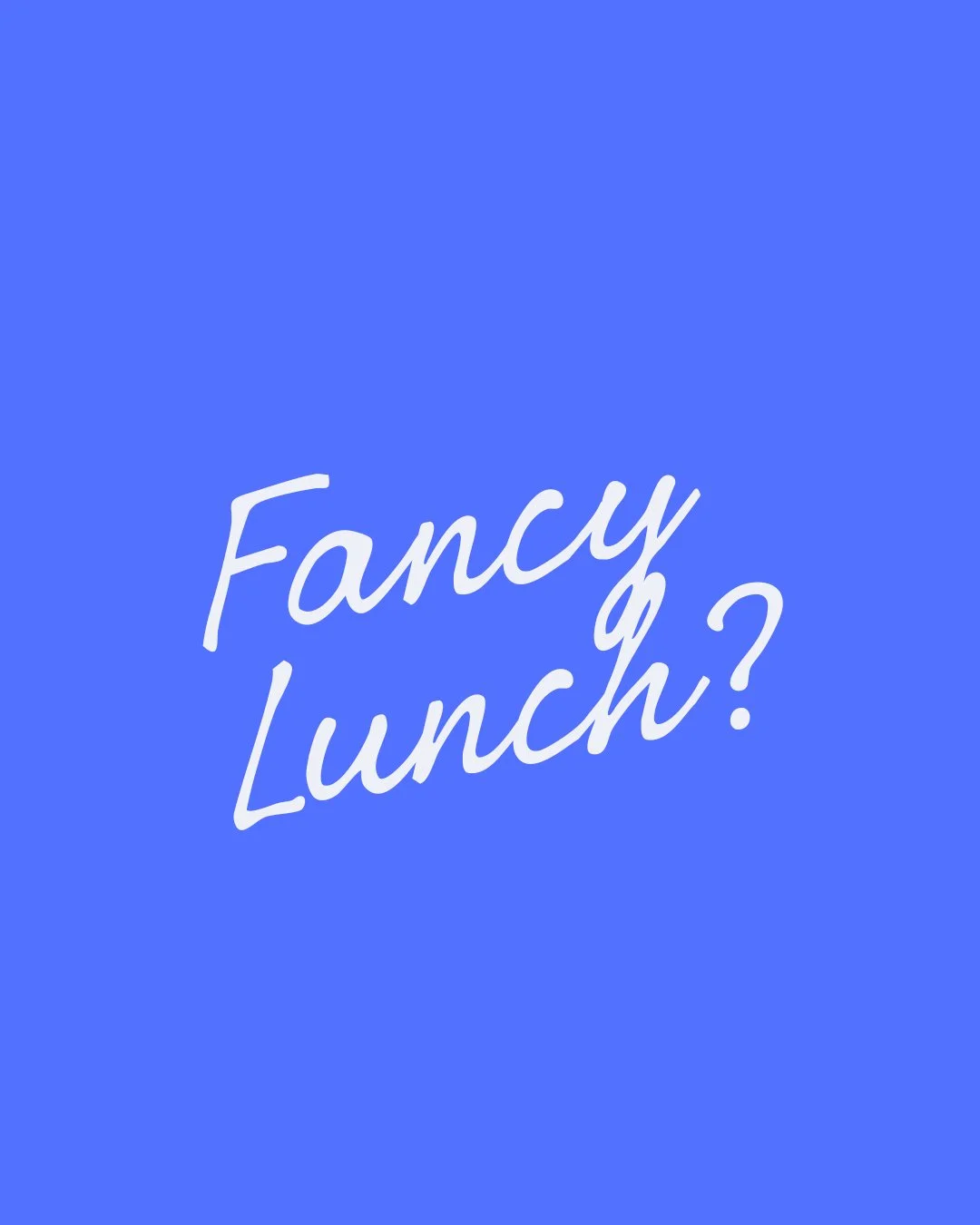 Fancy Lunch?