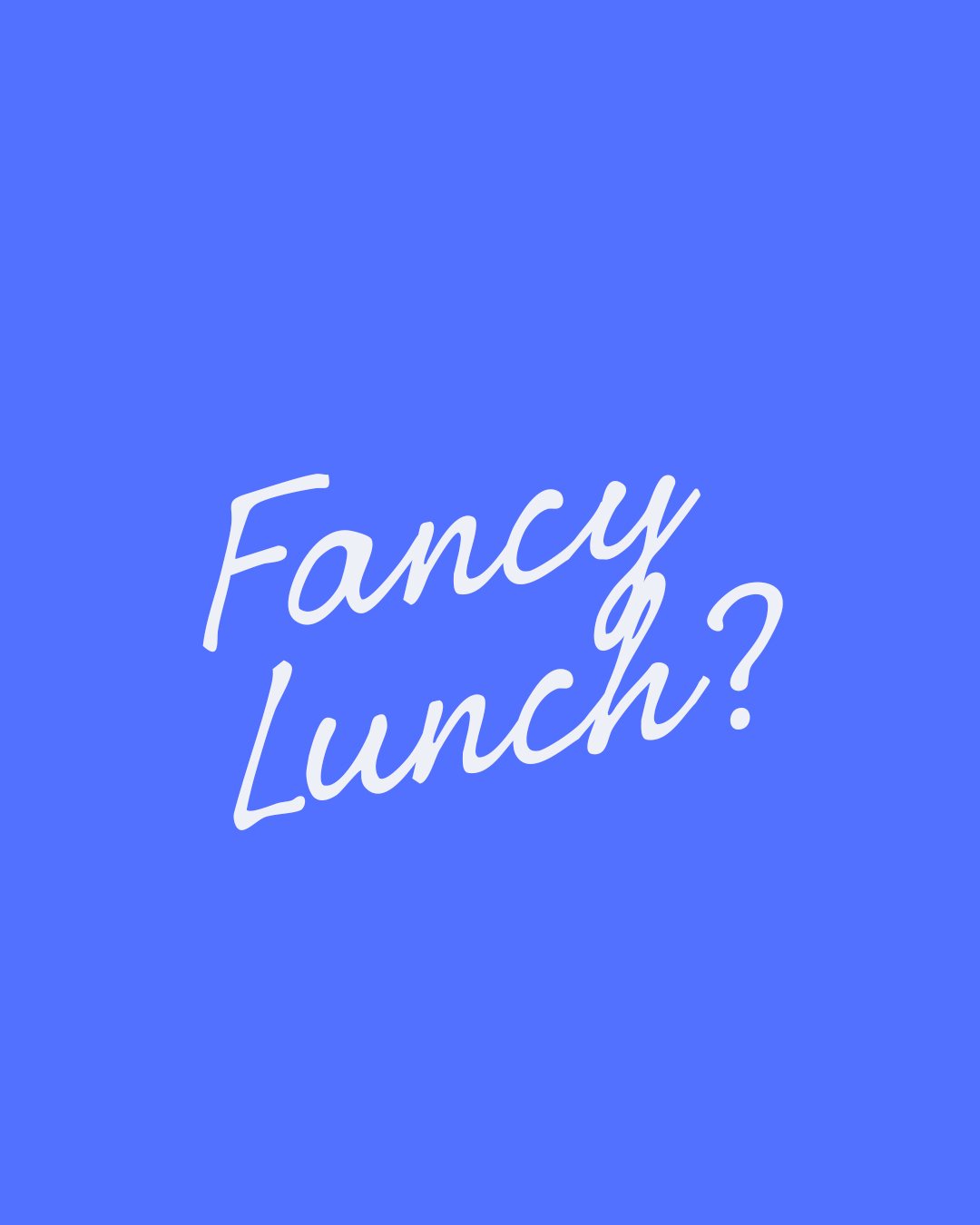 Fancy Lunch?