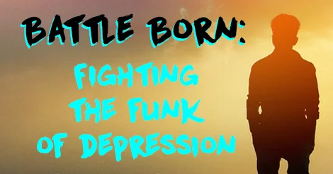 Battle Born: Fighting the Funk of Depression