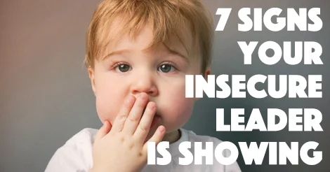 7 Signs Your Insecure Leader is Showing