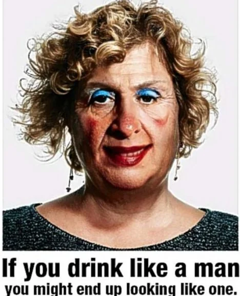 A rather sexist binge drinking awareness campaign. Point taken, however. 