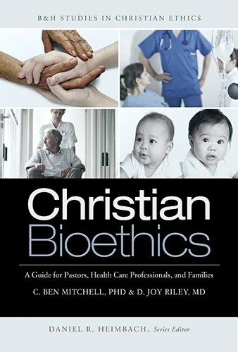 Book Review: Christian Bioethics by C. Ben Mitchell & D. Joy Riley