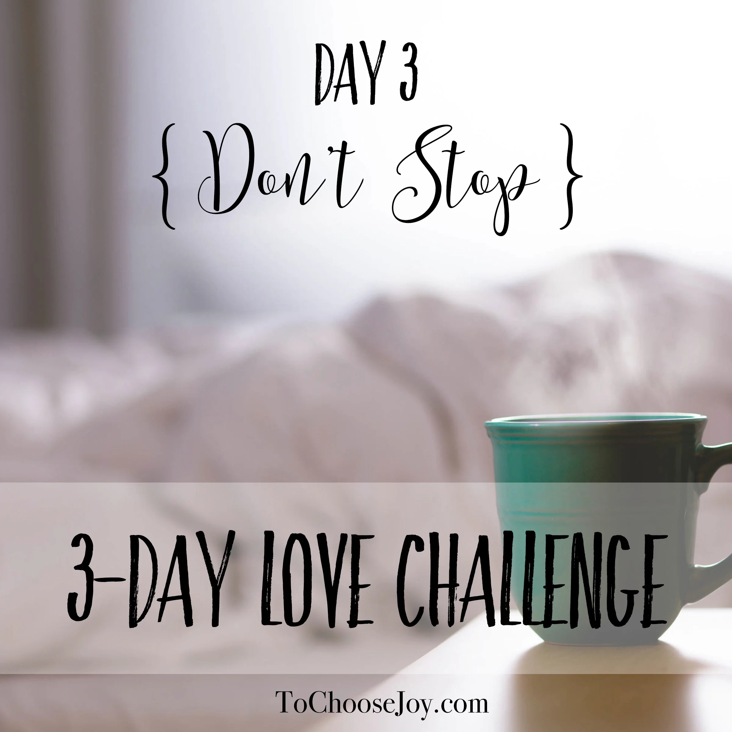 Don't Stop {3-Day Love Challenge: Day 3}