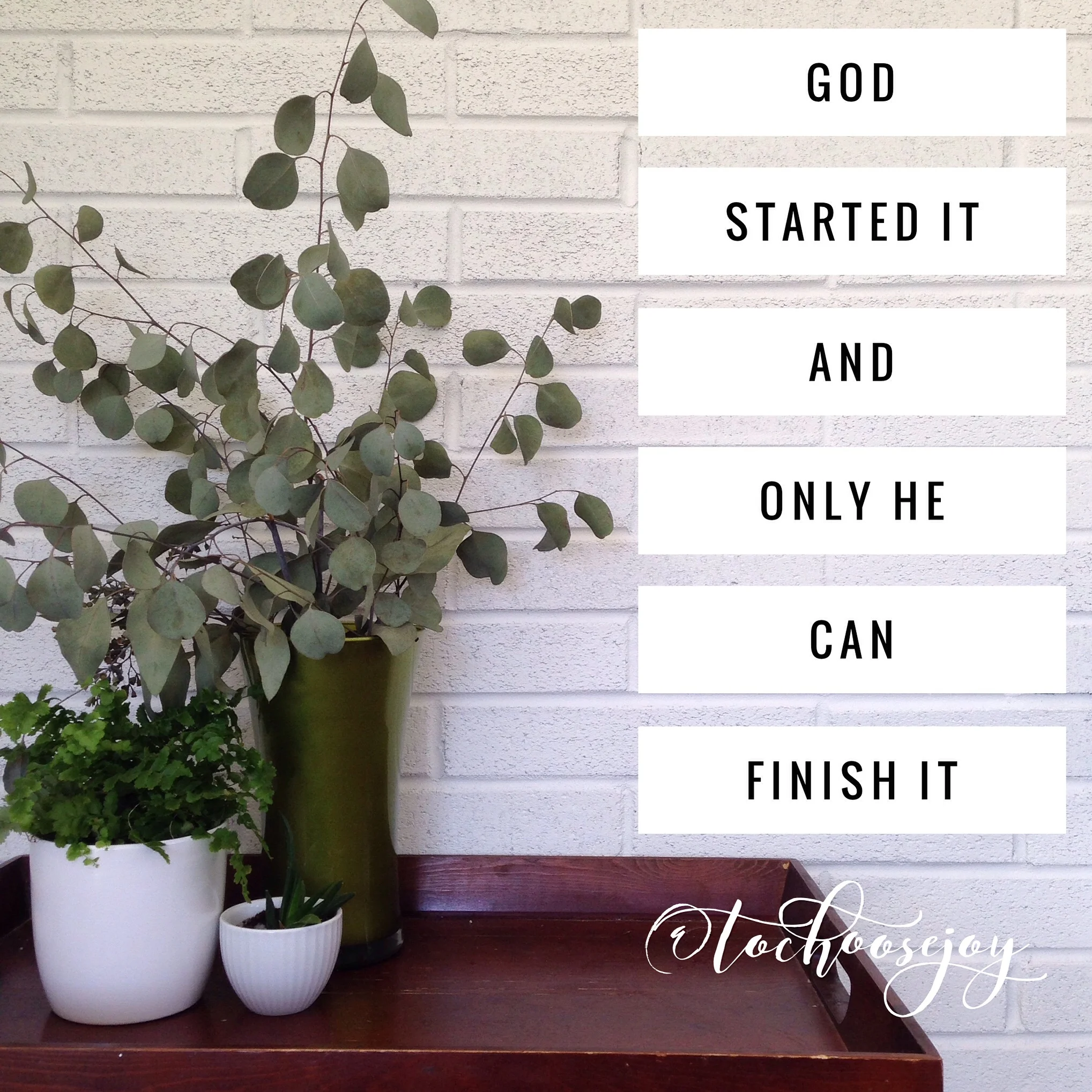 God always finishes what He starts.