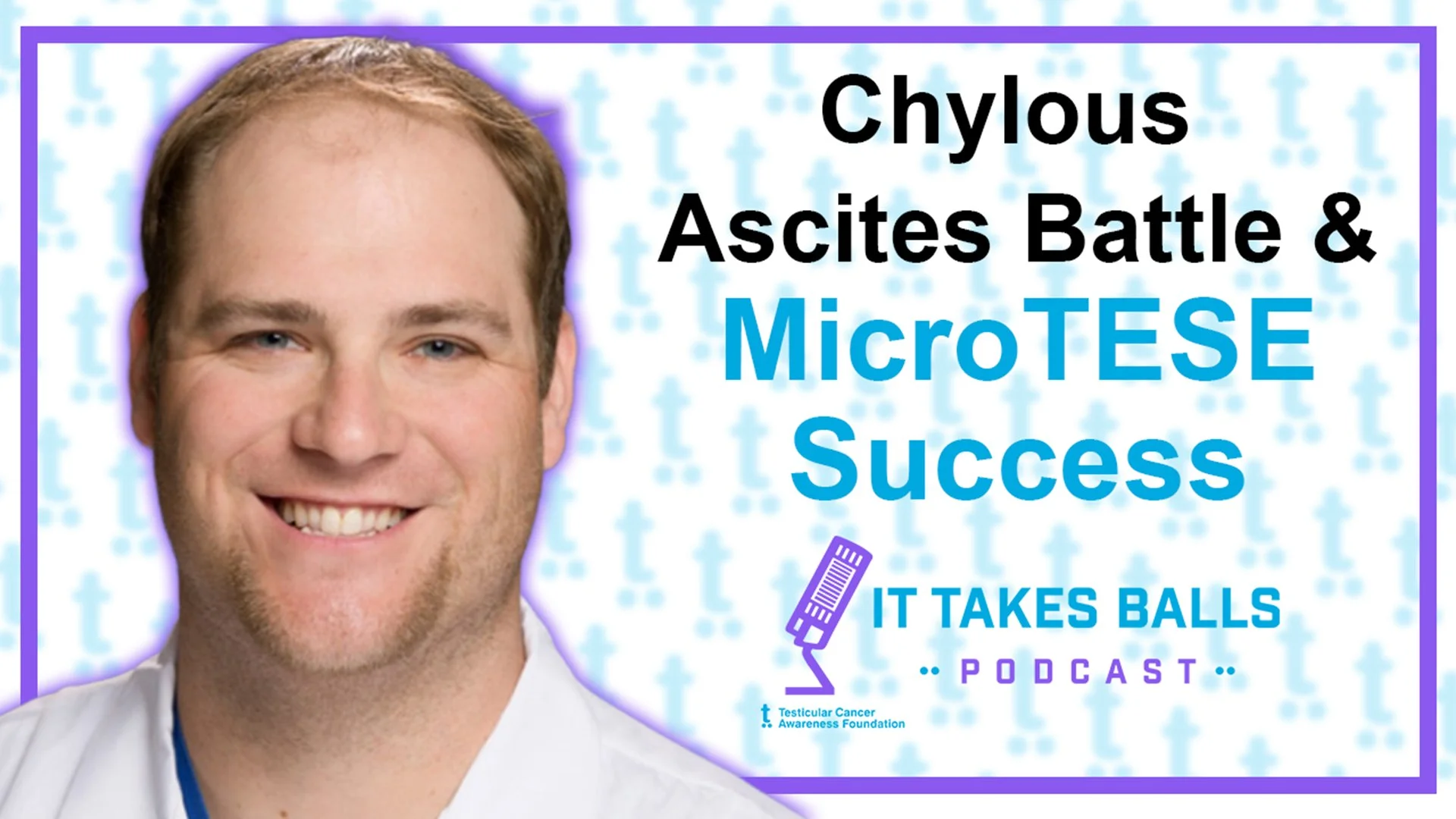 Aaron Bernotas' Battle with Post-RPLND Chylous Ascites and microTESE
