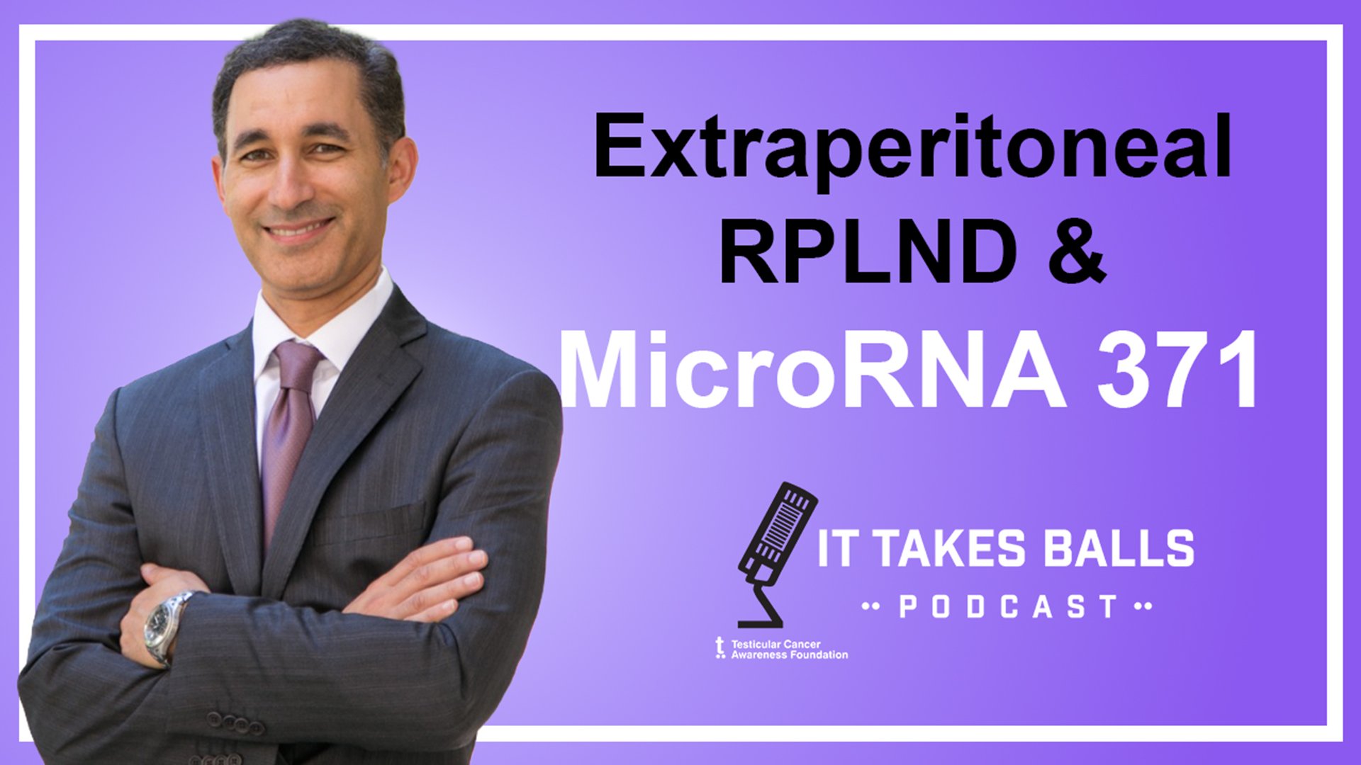 Dr. Sia Daneshmand  - Extraperitoneal RPLND &amp; MicroRNA 371