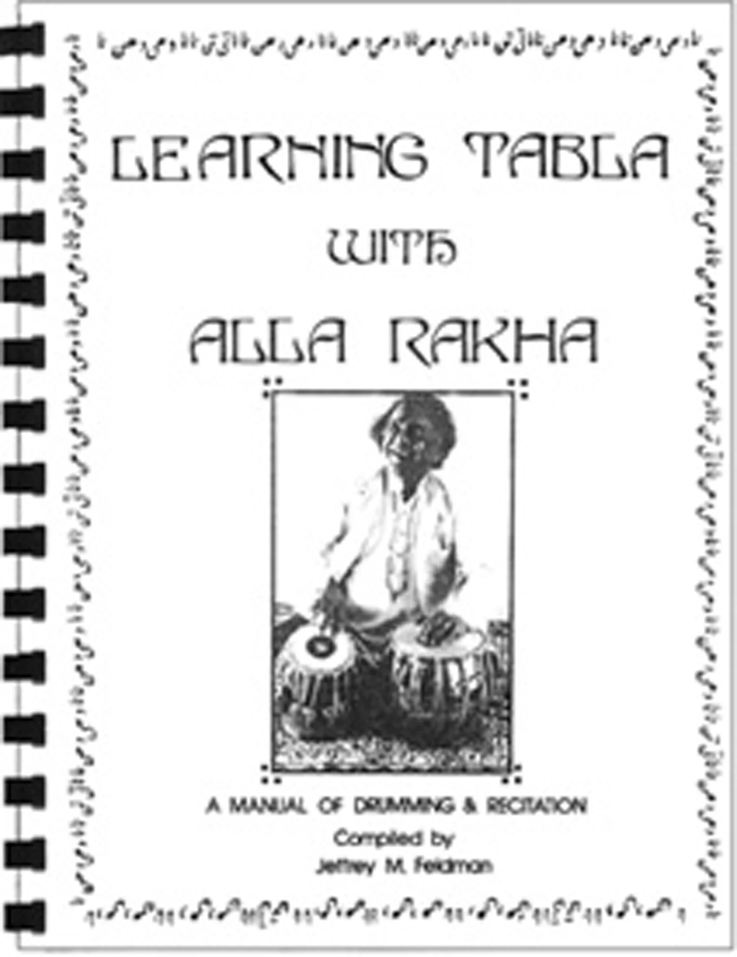 Learning
Tabla with Alla Rakha $24.95
plus shipping and handling. 6½” x 8½”, 102 pages, spiral bound, with audio CD and free access to online
videos .