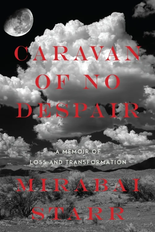 Mirabai Starr’s memoir of loss and transformation, Caravan of No Despair .