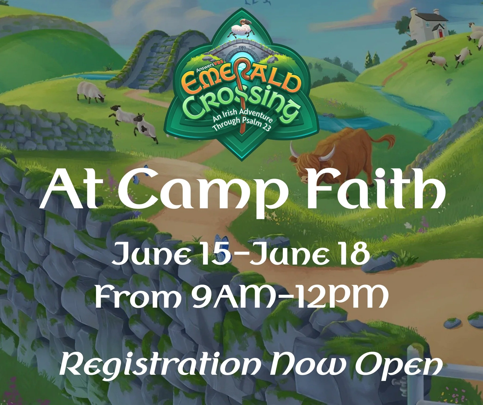VBS at Camp Faith!! Come with us as we journey through Ireland in Emerald Crossing, where Psalm 23 comes to life! Kids will explore God as Shepherd, Guide, Comforter, Provider, and King through David&rsquo;s story, hands-on activities, and apologetic