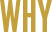 WHY2.png