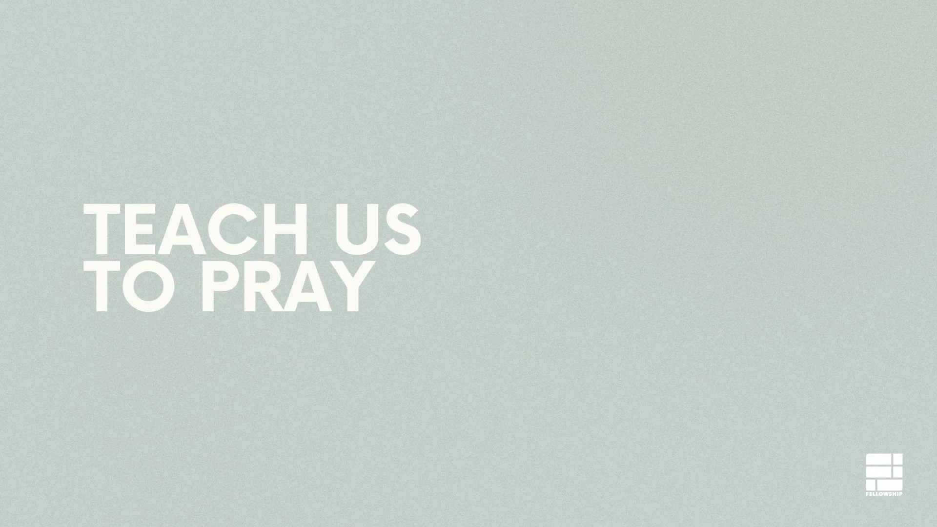 Teach Us To Pray