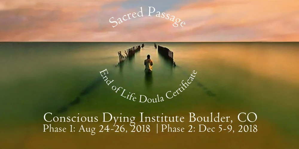 Boulder CO: 2018 Sacred Passage: End Of Life Doula Certificate, Phase 1: Aug 24-26 &amp; Phase 2: Dec 5-9