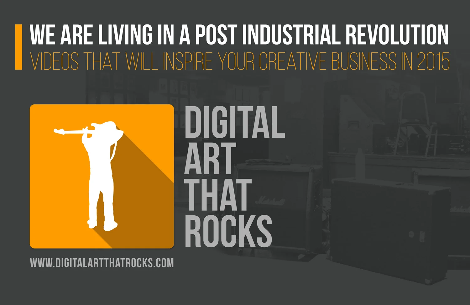 We Are Living In A Post Industrial Revolution | Videos That Will Inspire Your Creative Business in 2015 | Digital Art That Rocks Blog