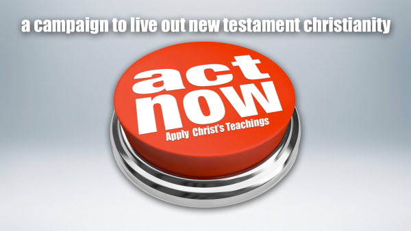 ACT Now (apply Christ's teachings)
