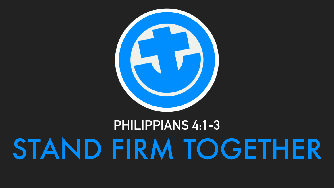 Philippians 4:1-3 Stand Firm Together
