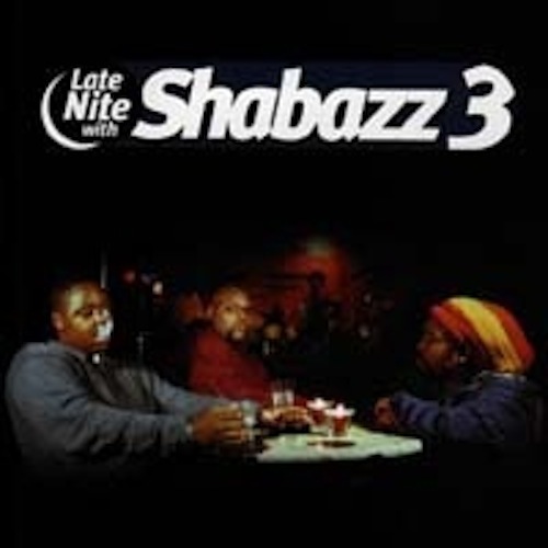 Artist: Shabazz 3 Project: Late Nite With Shabazz 3 Label/Release Date: Longevity/2001 Song(s): All songs Credit: Emcee, Composer, Recording & Mixing 