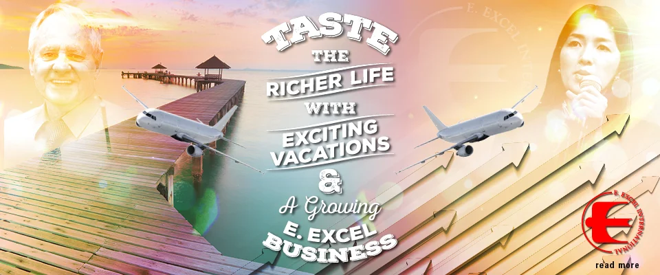 Taste the Richer Life with Exciting Vacations AND a Growing E. EXCEL Business!